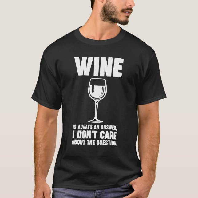 wine is always an answer Winemaker Wine T-Shirt (Front)