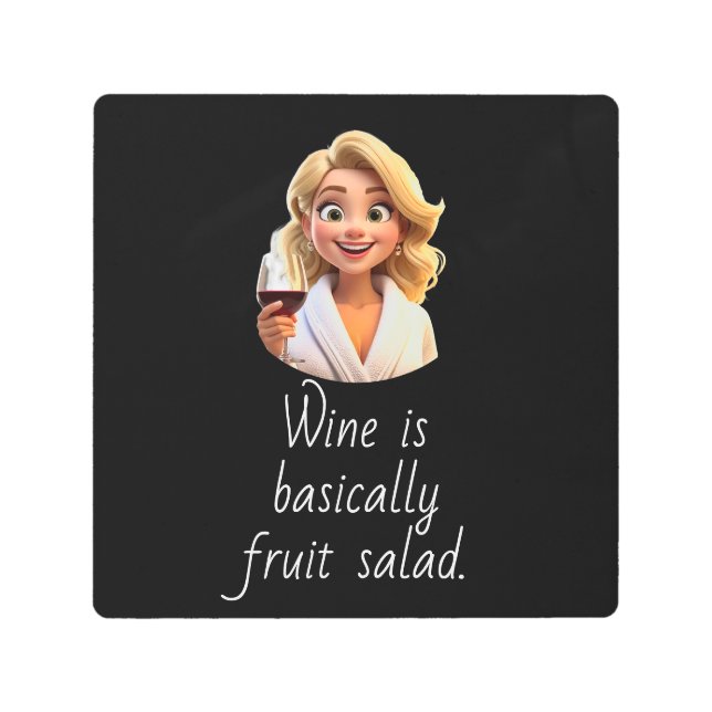 Wine is basically Fruit Salad. Metal Print (Front)