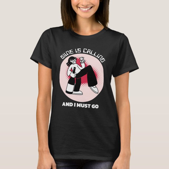 Wine is Calling and I Must Go | Drinking Humor T-Shirt (Front)