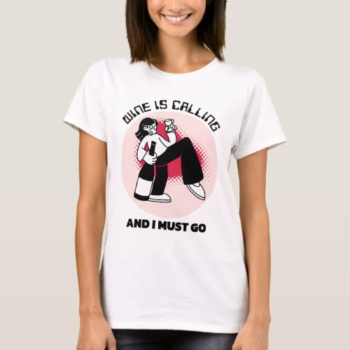 Wine is Calling and I Must Go  Drinking Humor T_Shirt