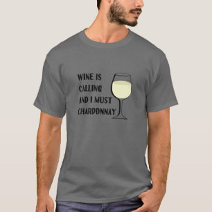 Wine Is Calling I Must Chardonnay Funny Tasting Va T-Shirt
