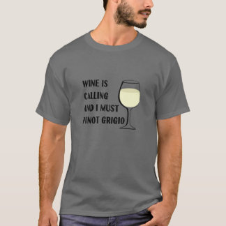 Wine Is Calling I Must Pinot Grigio Funny Vacation T-Shirt