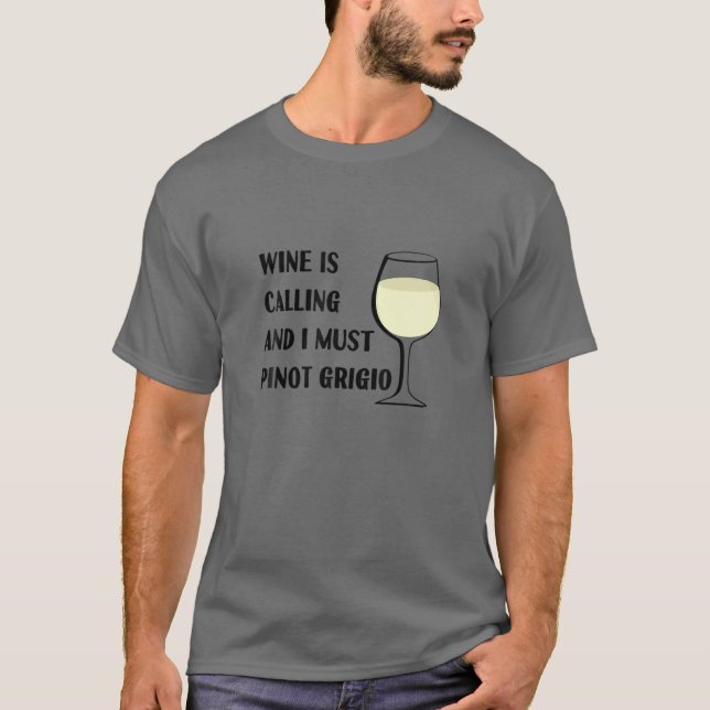 Wine Is Calling I Must Pinot Grigio Funny Vacation T-Shirt (Front)