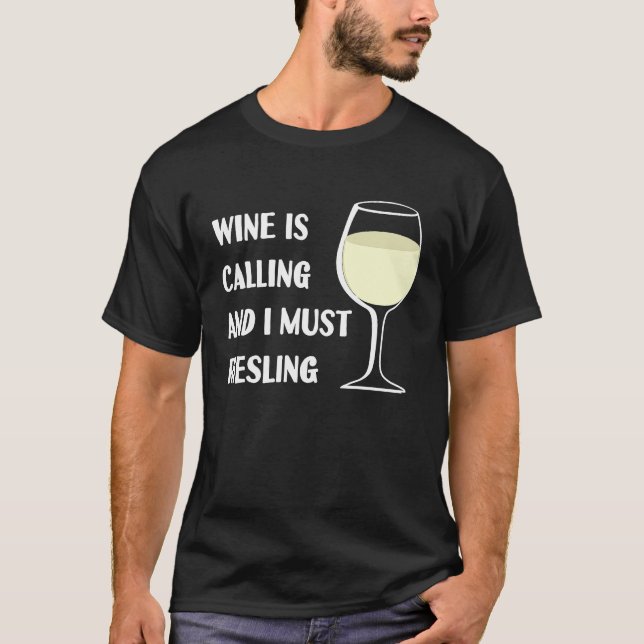 Wine Is Calling I Must Riesling Funny Vacation T-Shirt (Front)