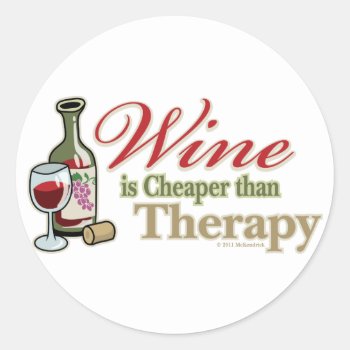 Wine Is Cheaper Than Therapy Classic Round Sticker by fightcancertees at Zazzle