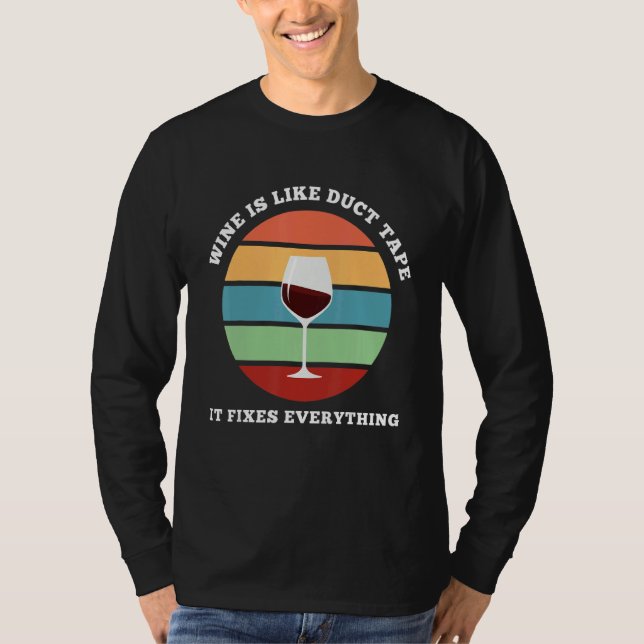 Wine Is Like Duct Tape It Fixes Everything Wine T-Shirt (Front)