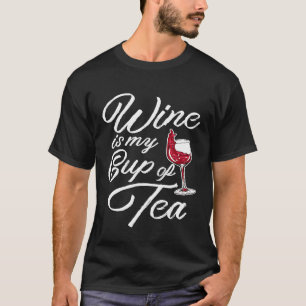 Wine Is My Cup Of Tea Funny Quotes Humor Sayings T-Shirt