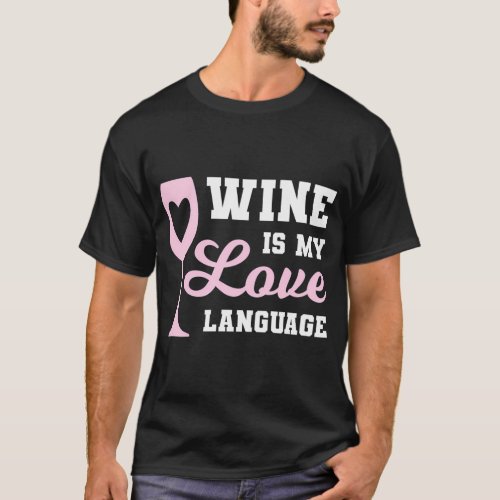 Wine Is My Love Language Drinking Wine T_Shirt