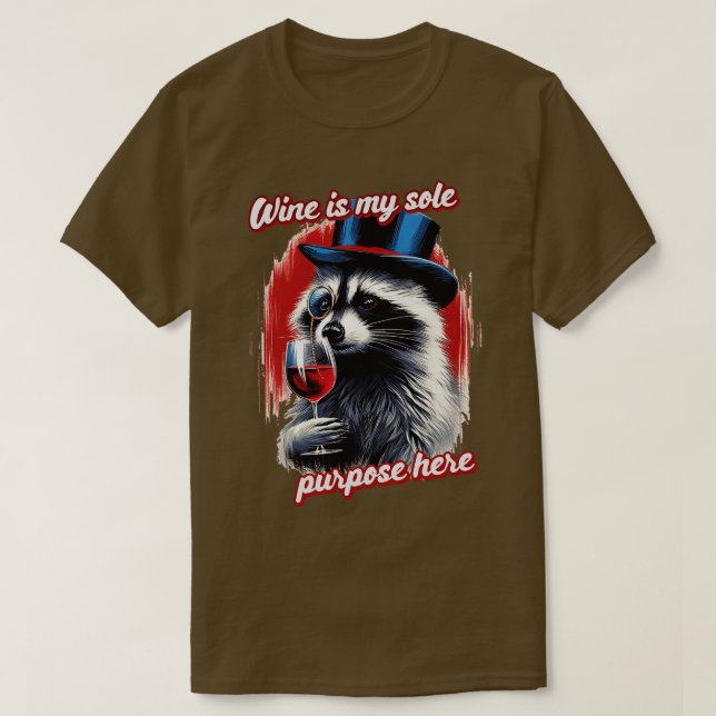 Wine is my sole purpose here T-Shirt (Design Front)