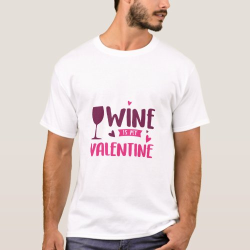 Wine is My Valentine Funny T_Shirt _ Unique Valent