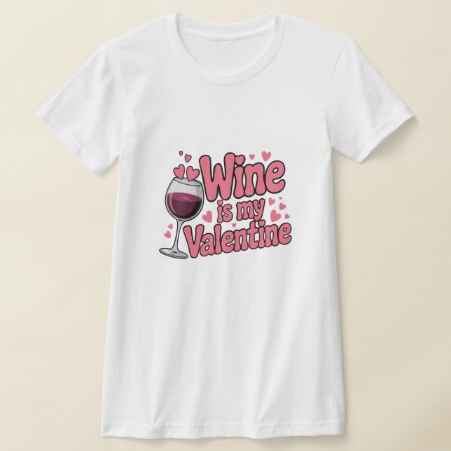 Wine Is My Valentine Funny Valentine T-Shirt (Laydown)