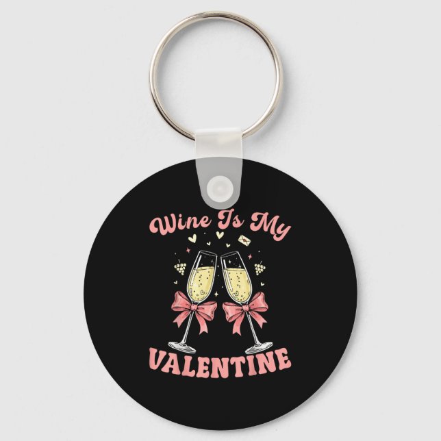 Wine Is My Valentine Heart Valentines Drink Lover  Keychain (Front)