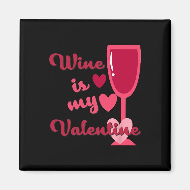 Wine Is My Valentine  Magnet (Front)
