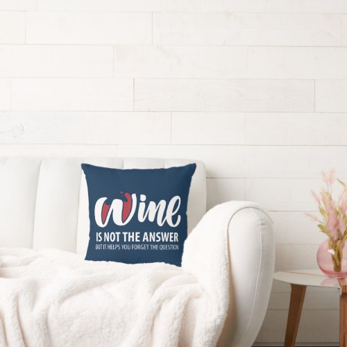 Wine is not the answer throw pillow