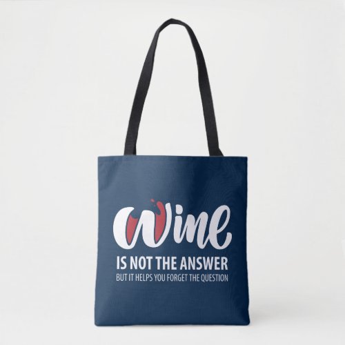Wine is not the answer tote bag