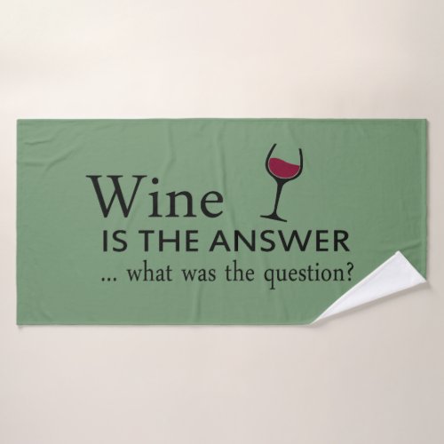 wine is the answer what was the question bath towel