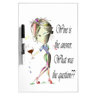 Wine is the Answer - what was the question?? Dry-Erase Board