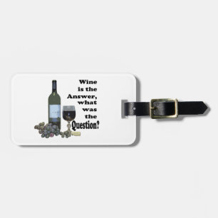 Wine is the answer, what was the Question? Gifts Luggage Tag