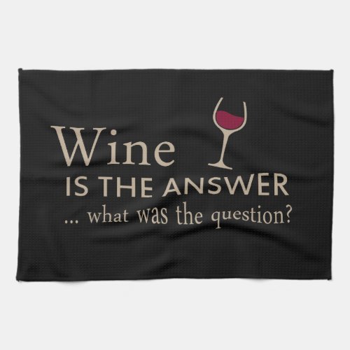 wine is the answer what was the question kitchen towel