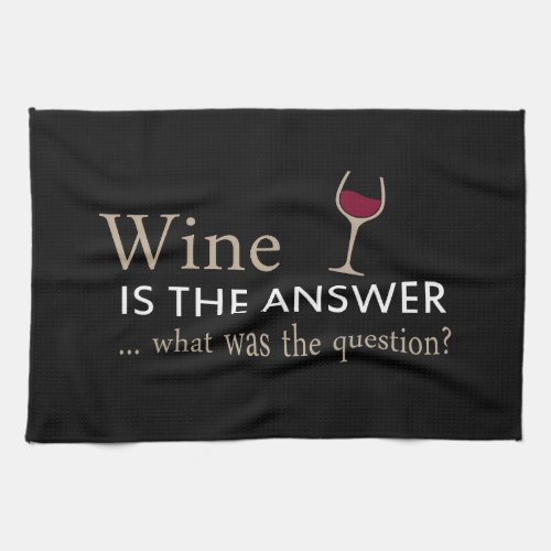 Wine is the answer what was the question kitchen towel