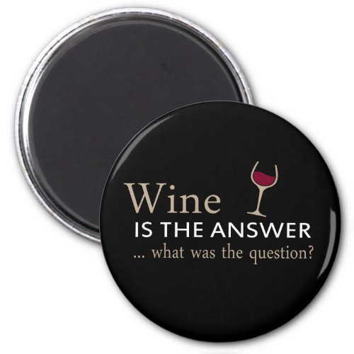 Wine is the answer what was the question magnet