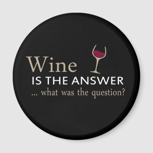 Wine is the answer what was the question magnet