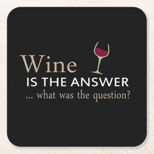Wine is the answer what was the question square paper coaster