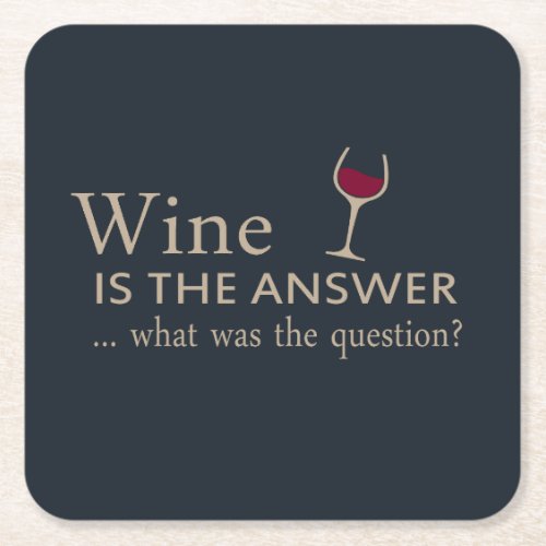 wine is the answer what was the question square paper coaster