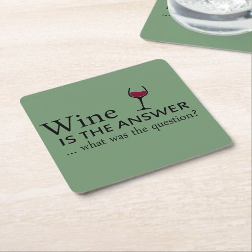 wine is the answer what was the question square paper coaster