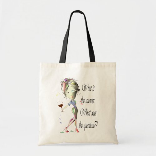 Wine is the Answer _ what was the question Tote Bag