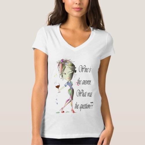 Wine is the question funny Wine saying gifts T_Shirt