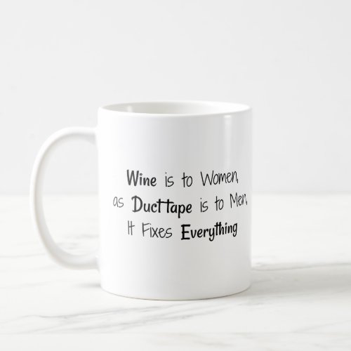 Wine is to Women as Duct tape is to Men Phrase Coffee Mug