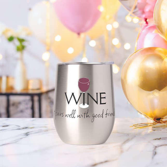 Wine, It Pairs Well With Good Friends  Thermal Wine Tumbler (Bachelor Party)