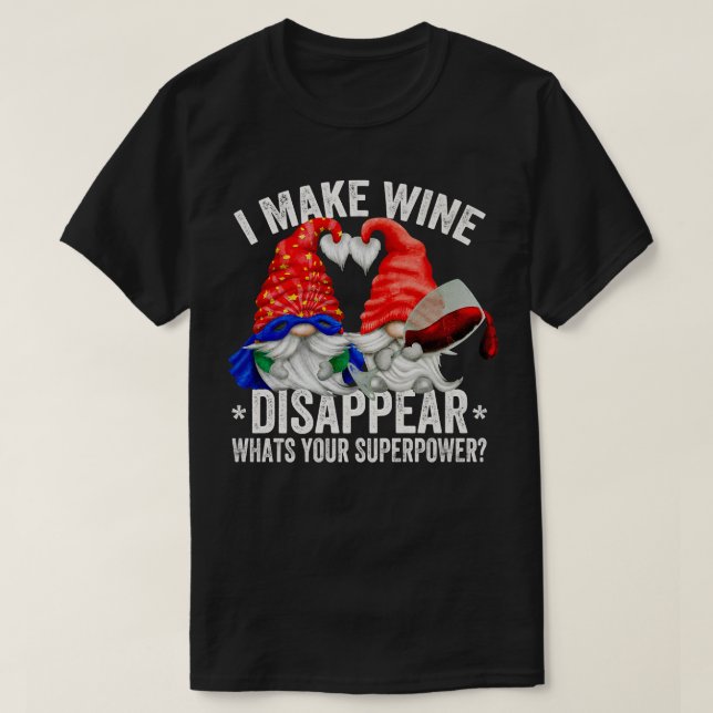 Wine Lover Gnome I Make Wine Disappear Whats Your  T-Shirt (Design Front)