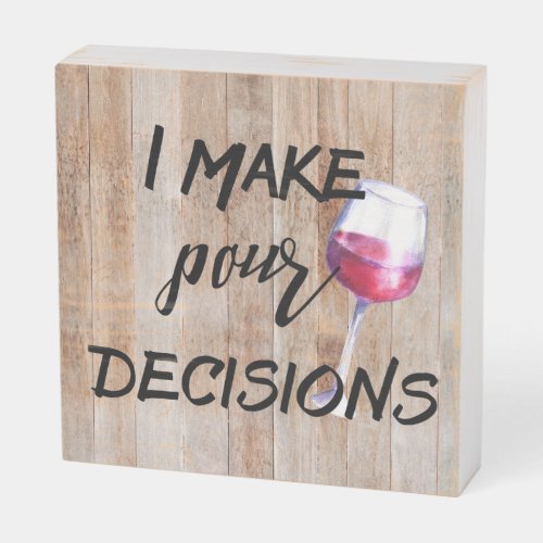 Wine Lover I Make Pour Decisions Wooden Box Sign
