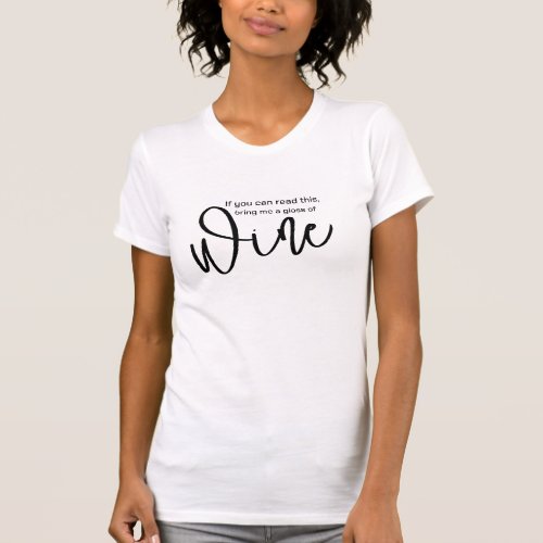 Wine Lovers If You Can Read This Bring Me Wine T_Shirt