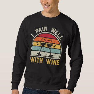 Wine Lovers Pun Funny Wine Drinking I Pair Well Wi Sweatshirt