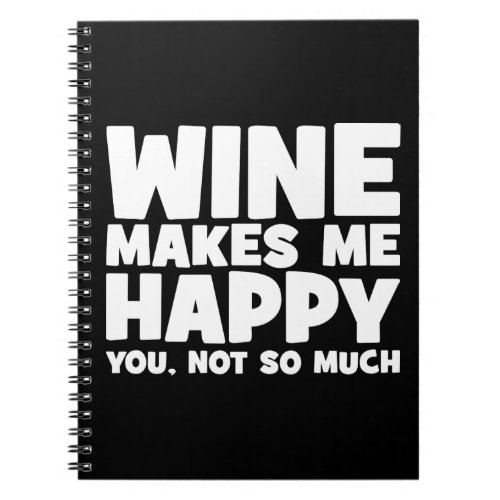 Wine Make Me Happy _ Funny Novelty Wine Notebook