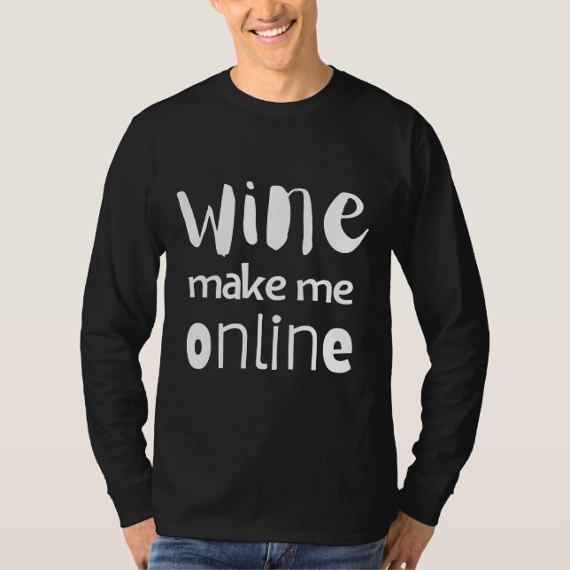 Wine Make Me Online  For Wine T-Shirt (Front)
