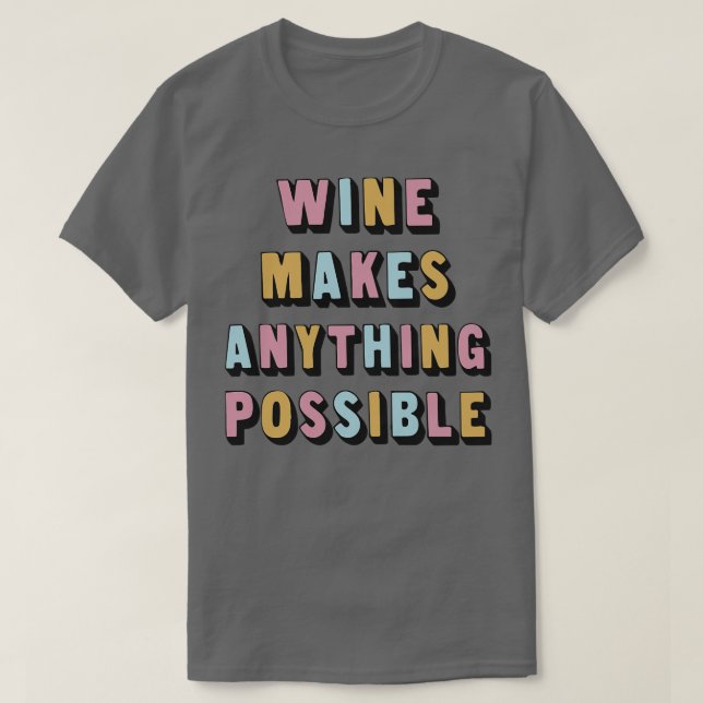 Wine Makes Anything Possible Awesome Wine Lover Gi T-Shirt (Design Front)