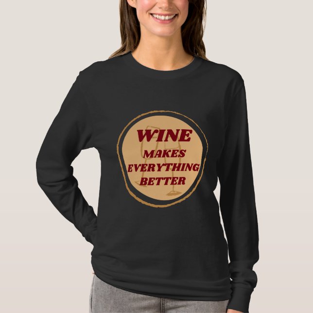 Wine Makes Everything Better Badge T-Shirt (Front)