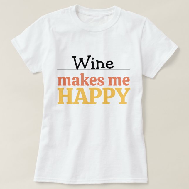 Wine Makes Me Happy Quote Vibrant Modern Colorful  T-Shirt (Design Front)