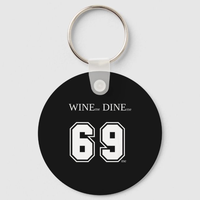 Wine Me Dine Me 69 Me Funny Men Man Woman Women Fu Keychain (Front)