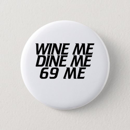 Wine me Dine me Pinback Button