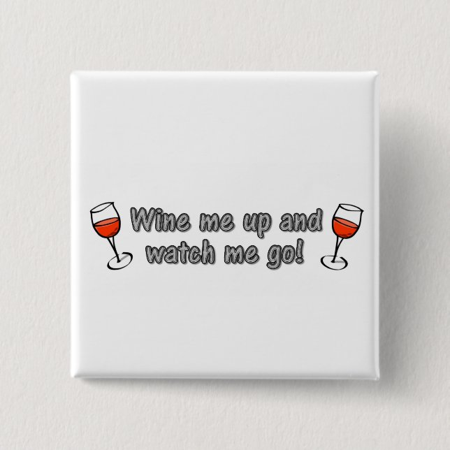 Wine me up and watch me go! button (Front)