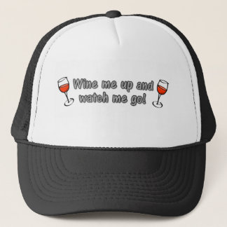 Wine me up and watch me go! trucker hat