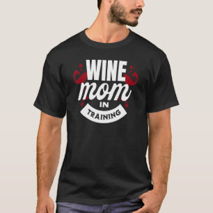 Wine Mom In Training Graphic Saying T-Shirt