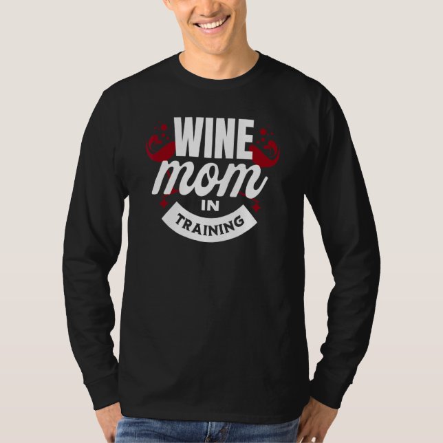 Wine Mom In Training Graphic   Saying   T-Shirt (Front)