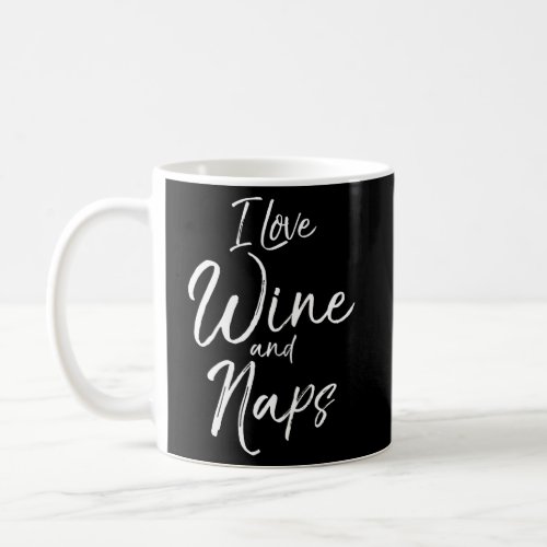 Wine Nap Quote Saying I Love Wine And Naps Coffee Mug