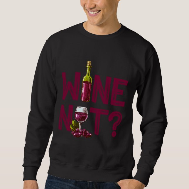 Wine Not  31 Sweatshirt (Front)